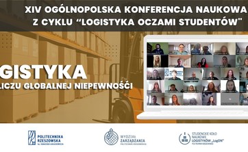 Podsumowanie XIV Ogólnopolskiej Konferencji Naukowej z cyklu “Logistyka oczami studentów” pt. “Logistyka w obliczu globalnej niepewności”