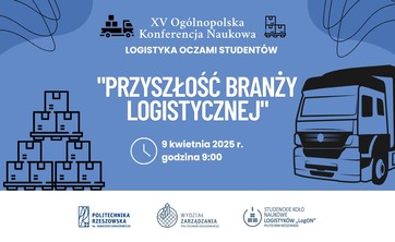 XV Ogólnopolska Konferencja Naukowa z cyklu „Logistyka oczami studentów” pt. “Przyszłość branży logistycznej”
