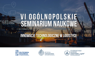VI Ogólnopolskie Seminarium Naukowe pt. „Innowacje technologiczne w logistyce”.